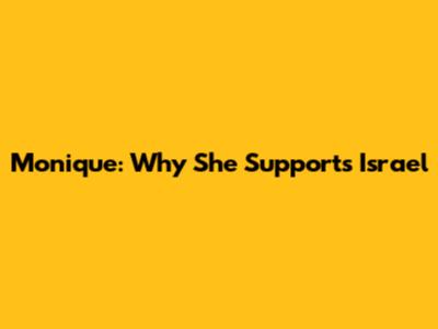 Monique: Why She Supports Israel