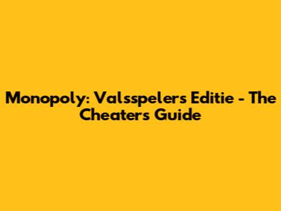 Monopoly: Valsspelers Editie - The Cheaters' Guide