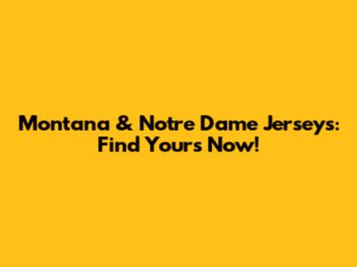 Montana & Notre Dame Jerseys: Find Yours Now!