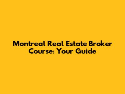 Montreal Real Estate Broker Course: Your Guide