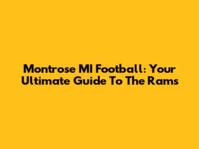 Montrose MI Football: Your Ultimate Guide To The Rams