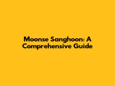 Moonse Sanghoon: A Comprehensive Guide
