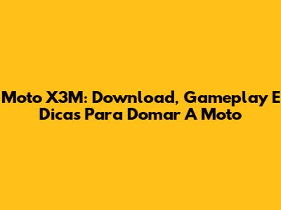 Moto X3M: Download, Gameplay E Dicas Para Domar A Moto