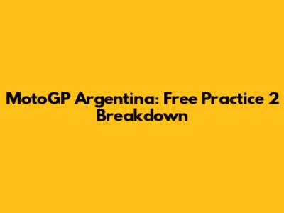 MotoGP Argentina: Free Practice 2 Breakdown