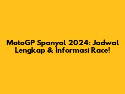 MotoGP Spanyol 2024: Jadwal Lengkap & Informasi Race!