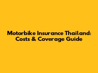 Motorbike Insurance Thailand: Costs & Coverage Guide