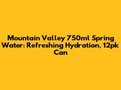 Mountain Valley 750ml Spring Water: Refreshing Hydration, 12pk Can