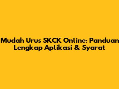Mudah Urus SKCK Online: Panduan Lengkap Aplikasi & Syarat