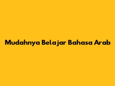 Mudahnya Belajar Bahasa Arab