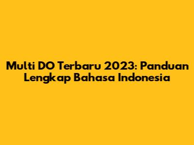 Multi DO Terbaru 2023: Panduan Lengkap Bahasa Indonesia