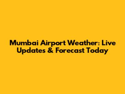 Mumbai Airport Weather: Live Updates & Forecast Today