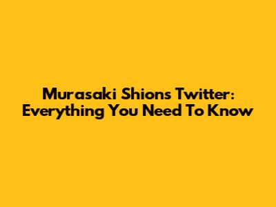 Murasaki Shion's Twitter: Everything You Need To Know