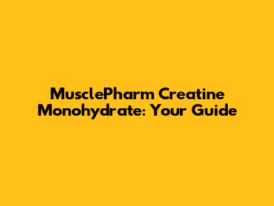MusclePharm Creatine Monohydrate: Your Guide