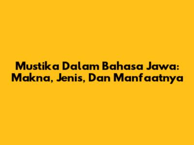 Mustika Dalam Bahasa Jawa: Makna, Jenis, Dan Manfaatnya