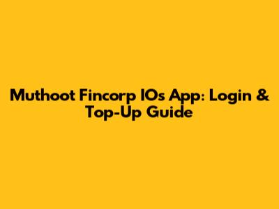 Muthoot Fincorp IOs App: Login & Top-Up Guide