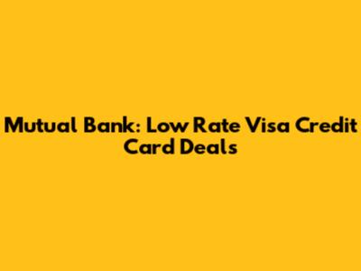 Mutual Bank: Low Rate Visa Credit Card Deals