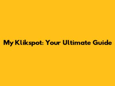 My Klikspot: Your Ultimate Guide