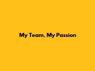 My Team, My Passion