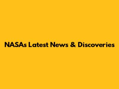 NASA's Latest News & Discoveries