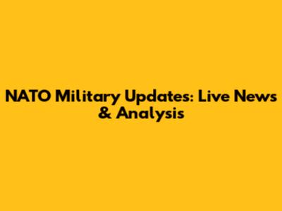 NATO Military Updates: Live News & Analysis