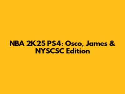 NBA 2K25 PS4: Osco, James & NYSCSC Edition