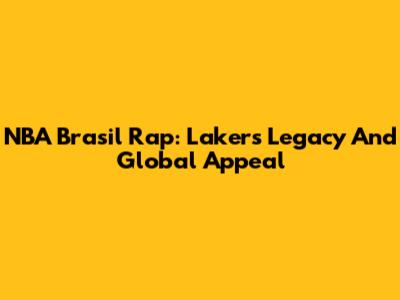 NBA Brasil Rap: Lakers' Legacy And Global Appeal