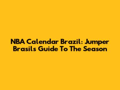 NBA Calendar Brazil: Jumper Brasil's Guide To The Season