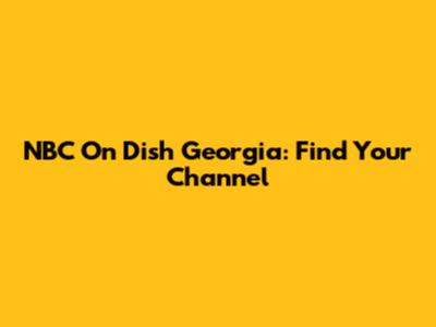 NBC On Dish Georgia: Find Your Channel