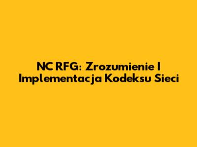 NC RFG: Zrozumienie I Implementacja Kodeksu Sieci