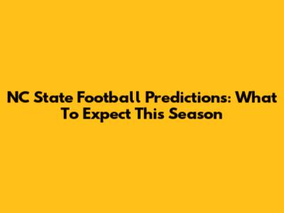 NC State Football Predictions: What To Expect This Season