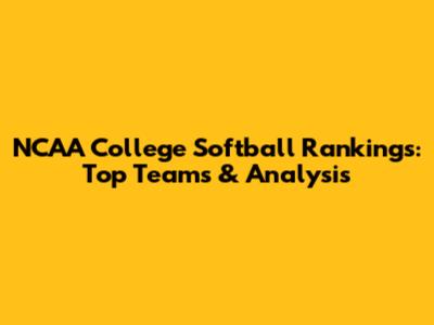 NCAA College Softball Rankings: Top Teams & Analysis