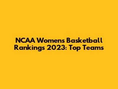 NCAA Women's Basketball Rankings 2023: Top Teams