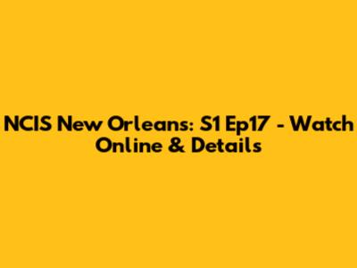 NCIS New Orleans: S1 Ep17 - Watch Online & Details