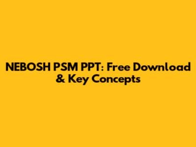 NEBOSH PSM PPT: Free Download & Key Concepts