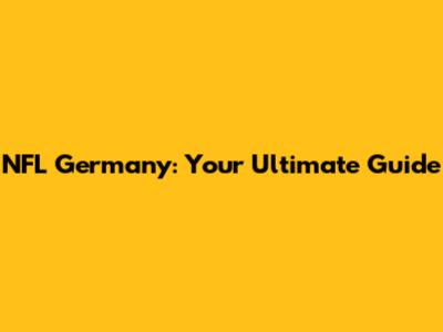 NFL Germany: Your Ultimate Guide