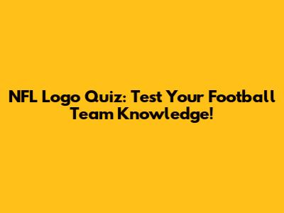 NFL Logo Quiz: Test Your Football Team Knowledge!