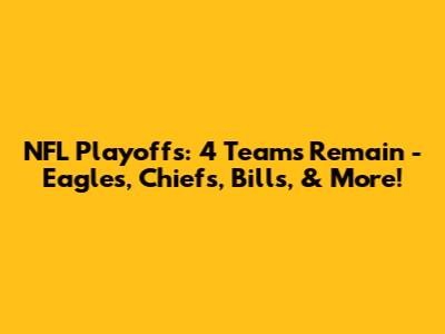 NFL Playoffs: 4 Teams Remain - Eagles, Chiefs, Bills, & More!