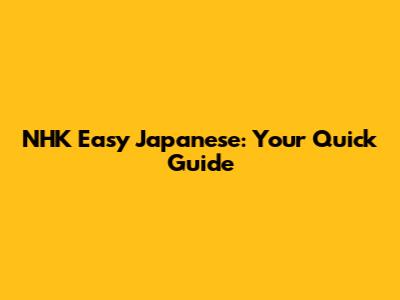 NHK Easy Japanese: Your Quick Guide
