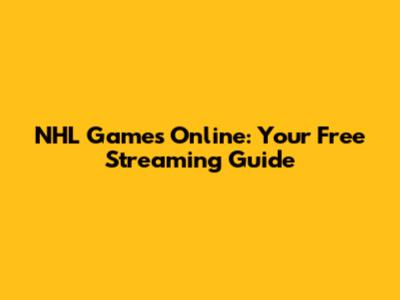 NHL Games Online: Your Free Streaming Guide