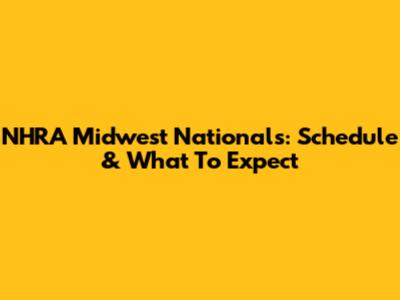 NHRA Midwest Nationals: Schedule & What To Expect