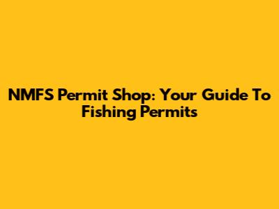 NMFS Permit Shop: Your Guide To Fishing Permits