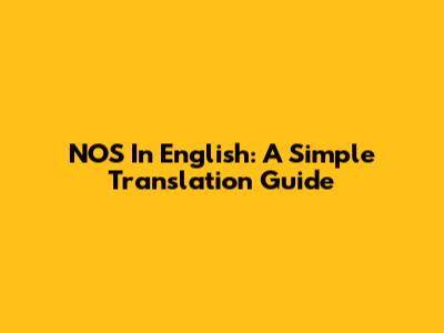 NOS In English: A Simple Translation Guide