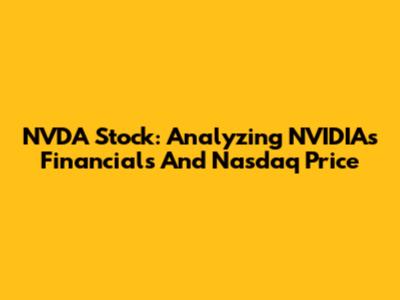NVDA Stock: Analyzing NVIDIA's Financials And Nasdaq Price