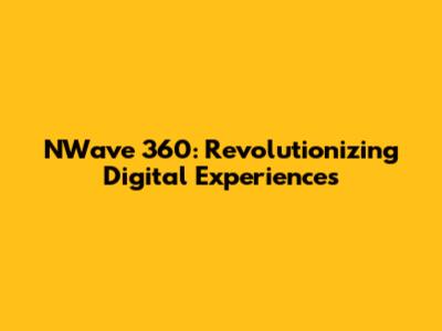 NWave 360: Revolutionizing Digital Experiences
