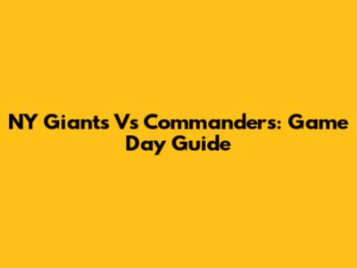 NY Giants Vs Commanders: Game Day Guide