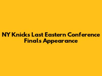 NY Knicks Last Eastern Conference Finals Appearance