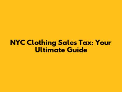 NYC Clothing Sales Tax: Your Ultimate Guide