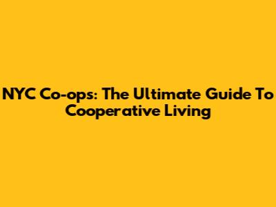 NYC Co-ops: The Ultimate Guide To Cooperative Living