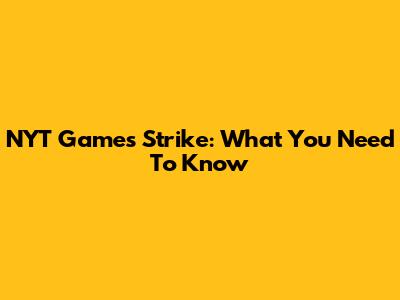 NYT Games Strike: What You Need To Know