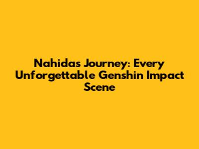 Nahida's Journey: Every Unforgettable Genshin Impact Scene